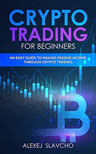 crypto trading for beginners: an easy guide to making passive income through crypto trading - Epub + Converted Pdf